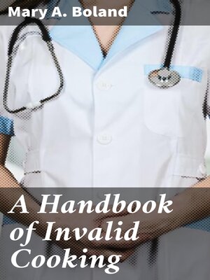 cover image of A Handbook of Invalid Cooking